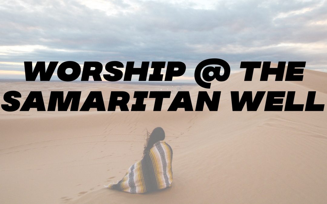 Worship at the Samaritan Well