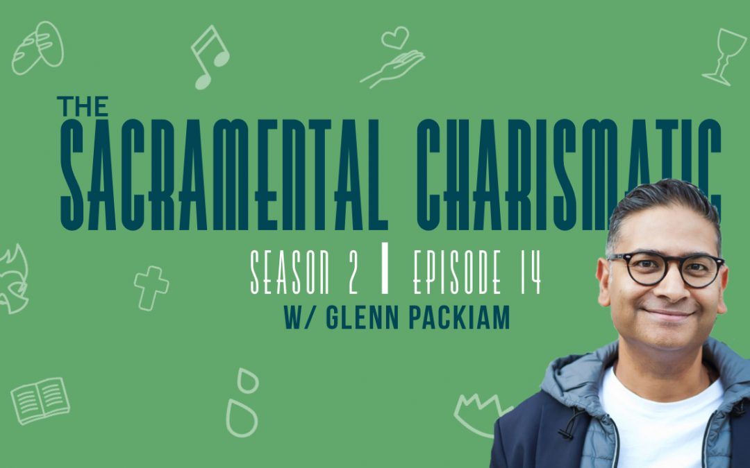 Ep 14: Sacramental Reality w/ Glenn Packiam