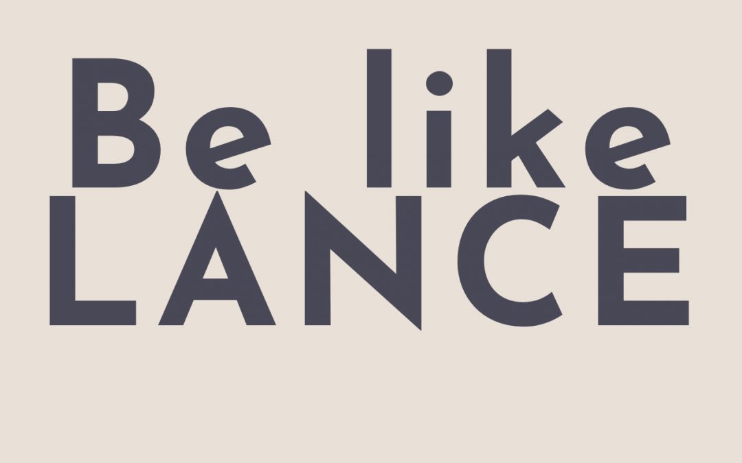 Be Like Lance…