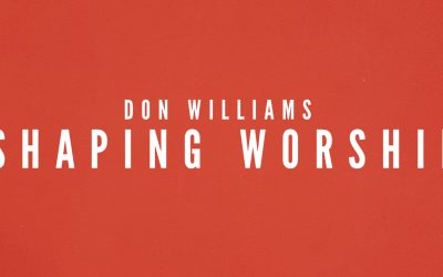 Don Williams: Shaping the Theology, Praxis, & Culture of Worship